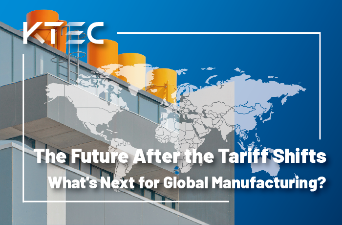 The Future After the Tariff Shifts：What’s Next for Global Manufacturing?